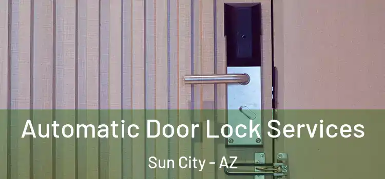  Automatic Door Lock Services Sun City - AZ