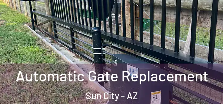  Automatic Gate Replacement Sun City - AZ