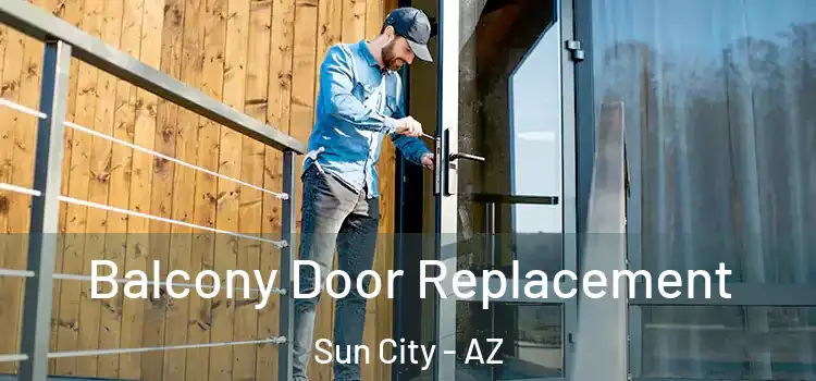  Balcony Door Replacement Sun City - AZ