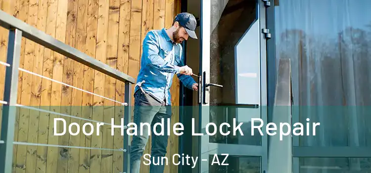 Door Handle Lock Repair Sun City - AZ