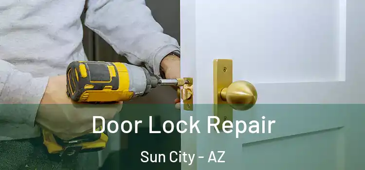 Door Lock Repair Sun City - AZ
