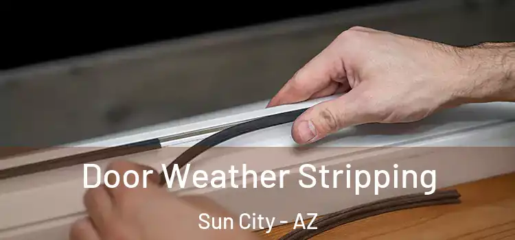 Door Weather Stripping Sun City - AZ