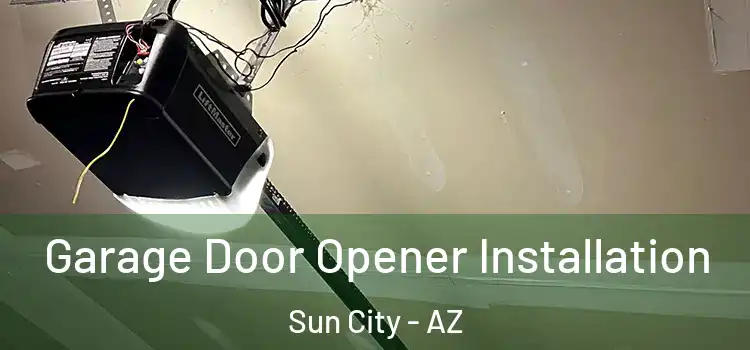  Garage Door Opener Installation Sun City - AZ