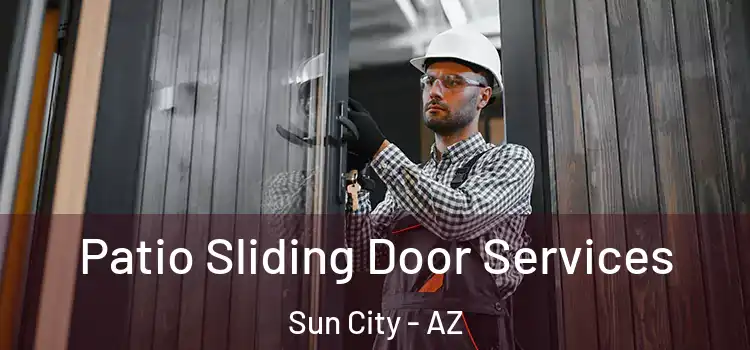 Patio Sliding Door Services Sun City - AZ