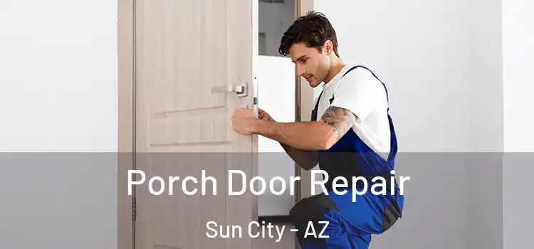  Porch Door Repair Sun City - AZ