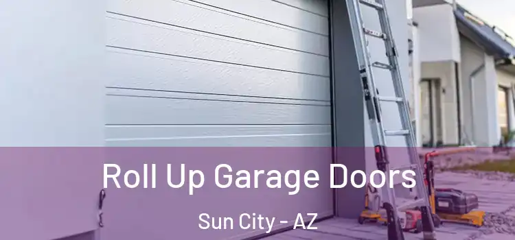  Roll Up Garage Doors Sun City - AZ