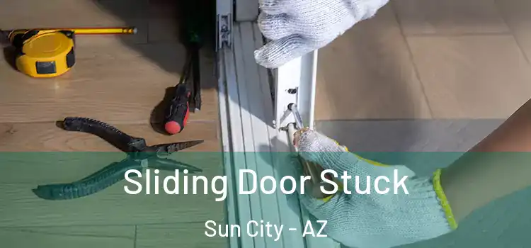  Sliding Door Stuck Sun City - AZ